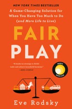 Fair Play: A Game-Changing Solution for When You Have Too Much to Do (and - GOOD picture