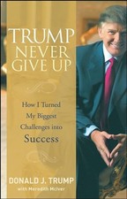 Trump Never Give Up: How I Turned My Biggest Challenges into Success picture