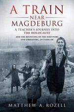 A Train Near Magdeburg: A Teacher's Journey into the Holocaust, and the: Used picture