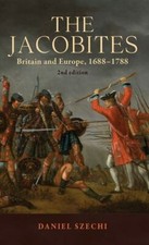 The Jacobites: Britain and Europe, 1688–1788 2nd edition by Szechi, Daniel picture