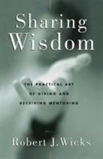 Sharing Wisdom: The Practical Art of Giving and Receiving Mentoring by Robert J picture
