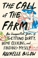 The Call of the Farm: An Unexpected Year of Getting Dirty, Home Cooking, and... picture