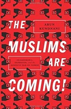 The Muslims Are Coming : Islamophobia, Extremism, and the Domest picture