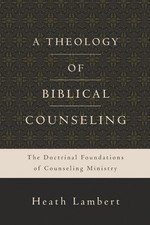 A Theology of Biblical Counseling: Th..., Heath Lambert picture