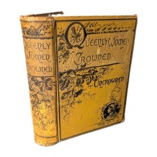Antique 1885 QUEENLY WOMEN: CROWNED AND UNCROWNED PROF S W WILLIAMS Ornate cover picture