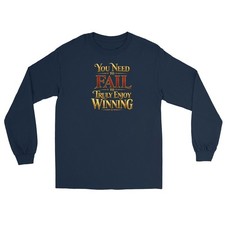 You Need to Fail to Enjoy Winning Long Sleeve Tee, Unisex Shirt picture