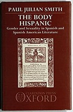 The Body Hispanic : Gender and Sexuality in Spanish and Spanish A picture