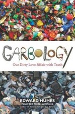 Garbology: Our Dirty Love Affair with Trash - Hardcover By Humes, Edward - GOOD picture