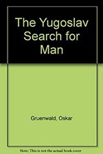 The Yugoslav Search for Man : Marxist Humanism in Contemporary Yu picture