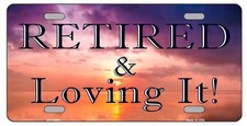 Retired and Loving It Metal Novelty License Plate picture