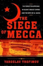 The Siege of Mecca: The Forgotten Uprising in Islam's Holiest Shrine and  - GOOD picture