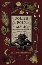 Polish Folk Magic: Ancestral Lore & Traditions of the West Slavs by Tarnawska picture