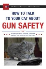 How to Talk to Your Cat About Gun Safety: And Abstinence, Drugs, Sat - VERY GOOD picture