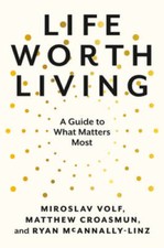 Life Worth Living: A Guide to What Matters Most - Hardcover - VERY GOOD picture