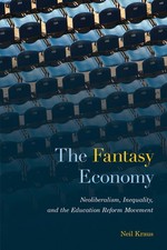 The Fantasy Economy: Neoliberalism, Inequality, And The Educ... picture