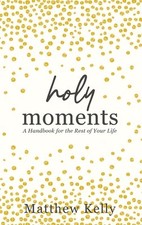 Holy Moments: A Handbook for the Rest of Your Life by Kelly, Matthew picture