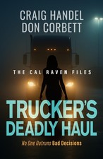 Trucker's Deadly Haul: No One Outruns Bad Decisions (The Cal Raven Files) - ... picture