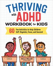 Thriving with ADHD Workbook for Kids: ..., Kelli Miller picture