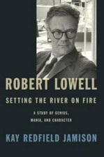 Robert Lowell, Setting the River on Fire: A Study of Genius, Mania, and C - GOOD picture