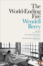 The World-Ending Fire: The Essential Wendell Berry by Wendell Berry (English) Pa picture