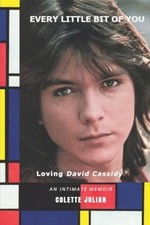 Every Little Bit Of You: Loving David Cassidy by Colette Julian: New picture
