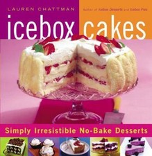 Icebox Cakes : Simply Irresistible No-Bake Desserts by Lauren Chattman (2007,... picture