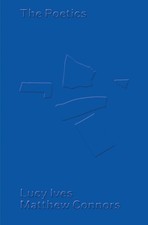 Matthew Connors & Lucy Ives: The Poetics picture
