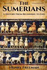 Sumerians: A History From Beginning to End picture
