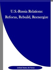 U.S.-Russia Relations: Refocus, Rebuild, Reenergize, Force, Inc 9781523326792-, picture