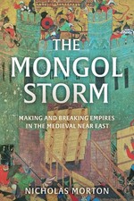 The Mongol Storm: Making and Breaking Empires in the Medieval Near East - Mo... picture