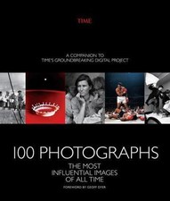 100 Photographs : The Most Influential Images of All Time by The Editors The... picture