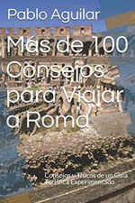 MAS DE 100 CONSEJOS PARA VIAJAR A ROMA: CONSEJOS Y TRUCOS By Pablo Aguilar *NEW* picture