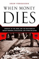 When Money Dies: The Nightmare of Deficit Spending, Devaluation, and... picture