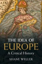 The Idea of Europe: A Critical History, Weller, Shane, Very Good Book picture
