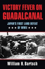 Victory Fever on Guadalcanal Japans First Land Defeat of Wor picture
