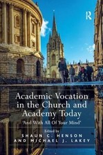 Academic Vocation in the Church and Academy Today : And With All of Your Mind... picture