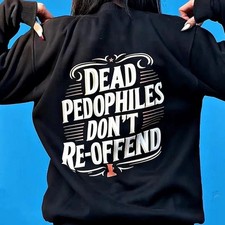 Dead Pedophiles Don’t Reoffend Shirt, Protective Parent Sweatshirt picture