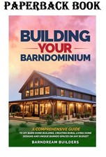 Building Your Barndominium: a Comprehensive Guide to DIY Barn (Paperback) - NEW picture
