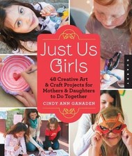 Just Us Girls : 48 Creative Art Projects for Mothers and Daughters to Do... picture