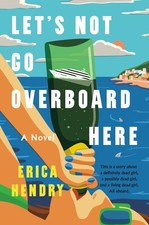 Let's Not Go Overboard Here: A Novel By Hendry, Erica Erica Hend picture