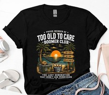 Proud Member of Too Old to Care Boomer Club Retired Humor T-Shirt picture