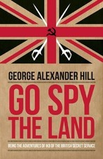 Go Spy The Land: Being the Adventures of IK8 of the B... by George Alexander Hil picture