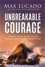 Unbreakable Courage: Strong Faith in an Age of Anxiety, Chaos, and Exhaustion (H picture
