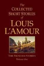 The Collected Short Stories of Louis L'Amour: The Frontier Stories, - GOOD picture