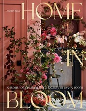 Home in Bloom: Lessons for Creating Floral Beauty in Every Room, Chezar, Ariella picture