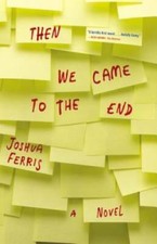 Then We Came to the End: A Novel - Hardcover By Ferris, Joshua - VERY GOOD picture