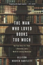 The Man Who Loved Books Too Much: The True Story of a Thief, a Detective, and... picture