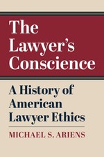 The Lawyer's Conscience: A History of American Lawyer Ethics picture
