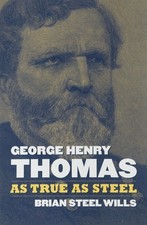 George Henry Thomas: As True As Steel, , Wills, Brian Steel, Excellent, 6/9/2019 picture