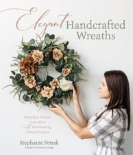 Elegant Handcrafted Wreaths: Make Faux Flowers Come Alive With Breathtaking, Na picture
